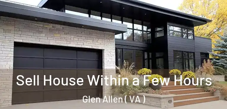  Sell House Within a Few Hours Glen Allen ( VA )