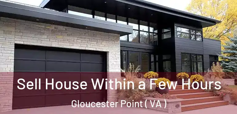  Sell House Within a Few Hours Gloucester Point ( VA )