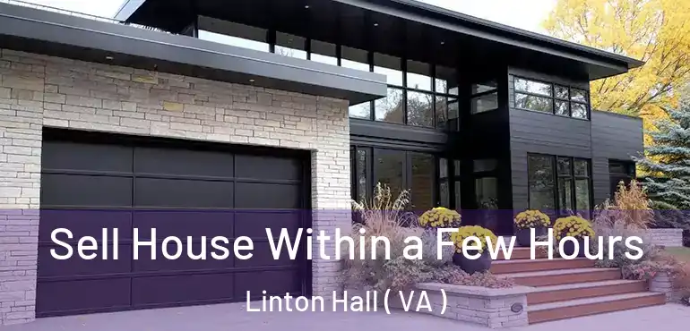  Sell House Within a Few Hours Linton Hall ( VA )