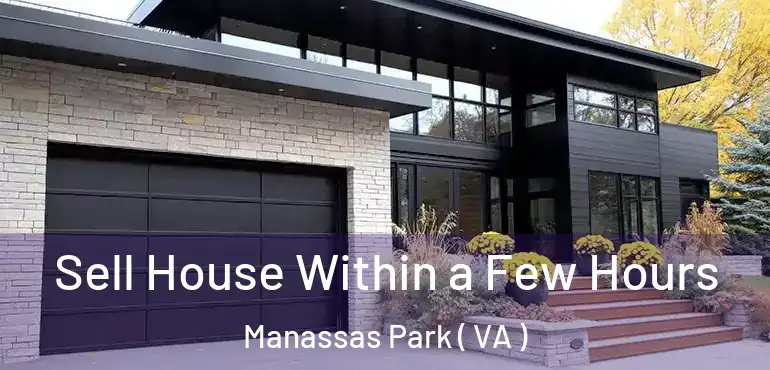  Sell House Within a Few Hours Manassas Park ( VA )