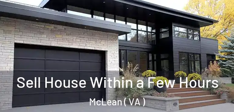  Sell House Within a Few Hours McLean ( VA )