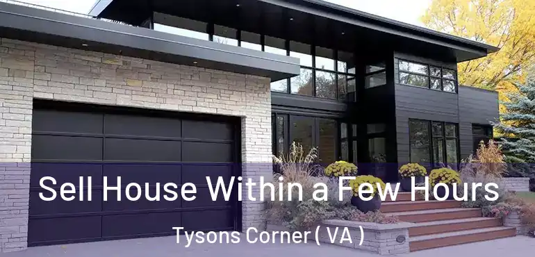  Sell House Within a Few Hours Tysons Corner ( VA )