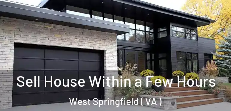  Sell House Within a Few Hours West Springfield ( VA )