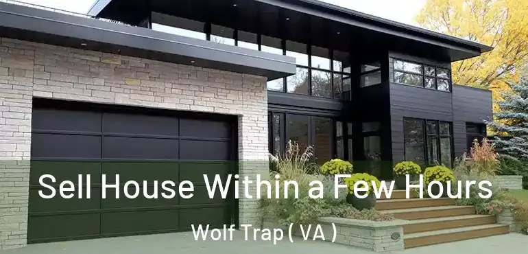 Sell House Within a Few Hours Wolf Trap ( VA )