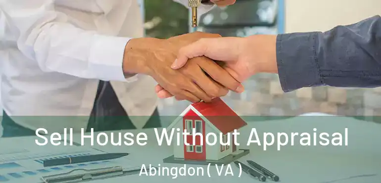  Sell House Without Appraisal Abingdon ( VA )
