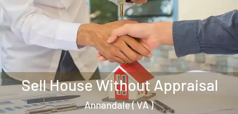  Sell House Without Appraisal Annandale ( VA )