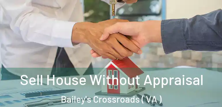 Sell House Without Appraisal Bailey's Crossroads ( VA )