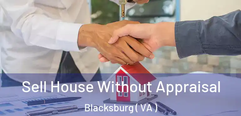  Sell House Without Appraisal Blacksburg ( VA )