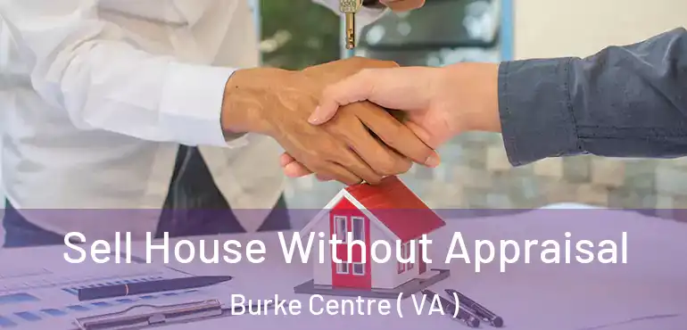  Sell House Without Appraisal Burke Centre ( VA )