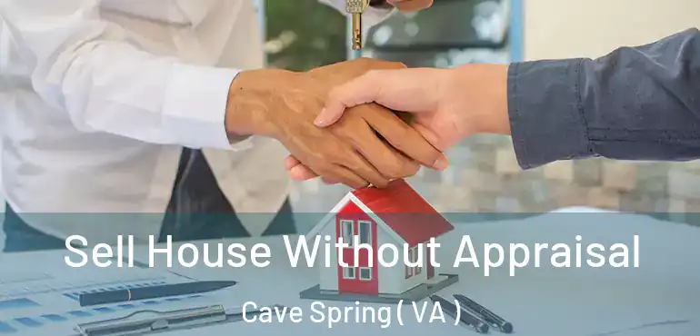  Sell House Without Appraisal Cave Spring ( VA )
