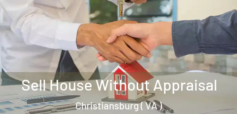  Sell House Without Appraisal Christiansburg ( VA )