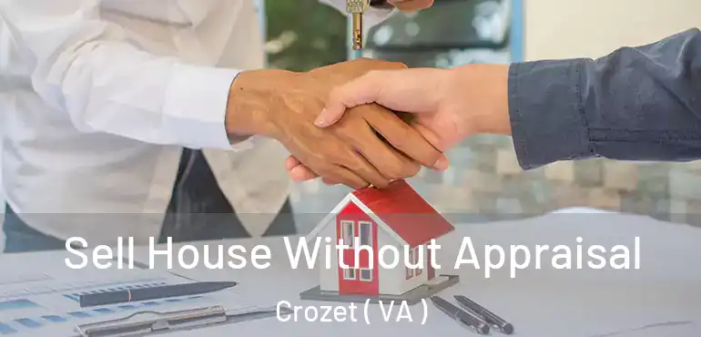  Sell House Without Appraisal Crozet ( VA )