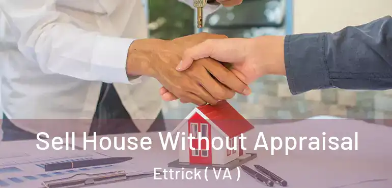  Sell House Without Appraisal Ettrick ( VA )