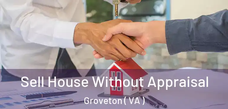  Sell House Without Appraisal Groveton ( VA )