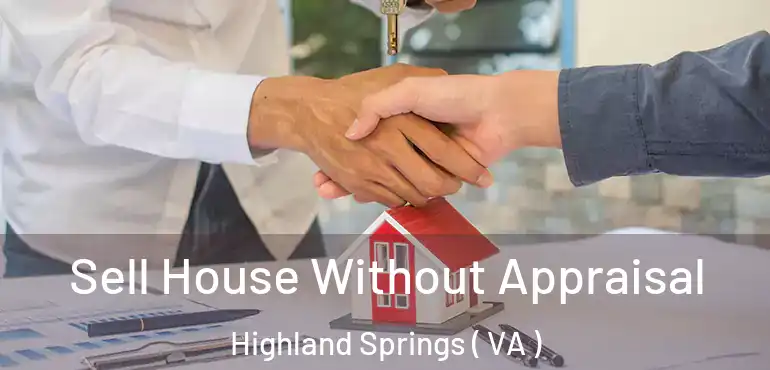  Sell House Without Appraisal Highland Springs ( VA )