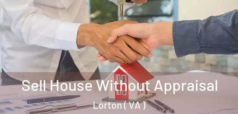  Sell House Without Appraisal Lorton ( VA )
