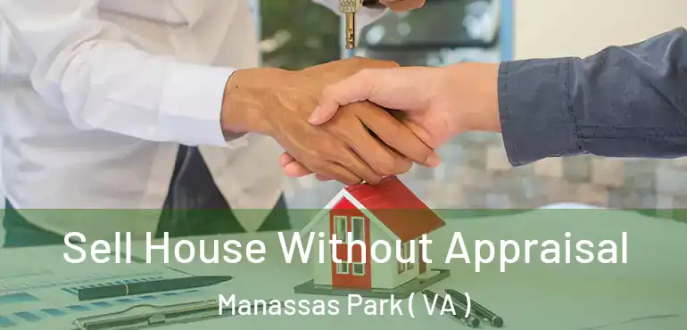 Sell House Without Appraisal Manassas Park ( VA )