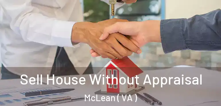  Sell House Without Appraisal McLean ( VA )