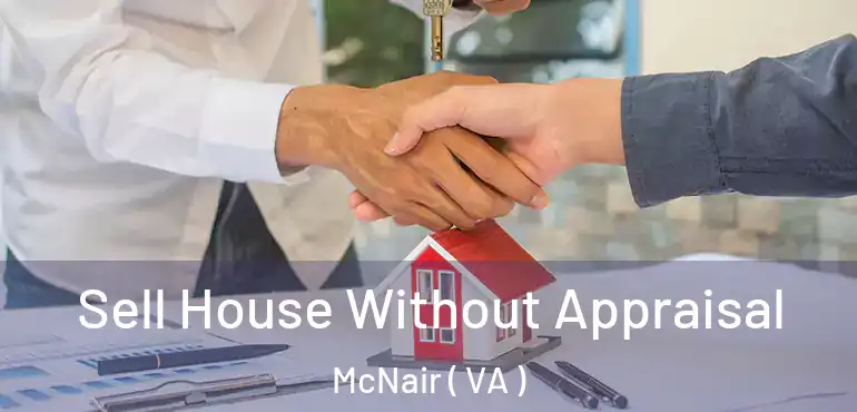 Sell House Without Appraisal McNair ( VA )