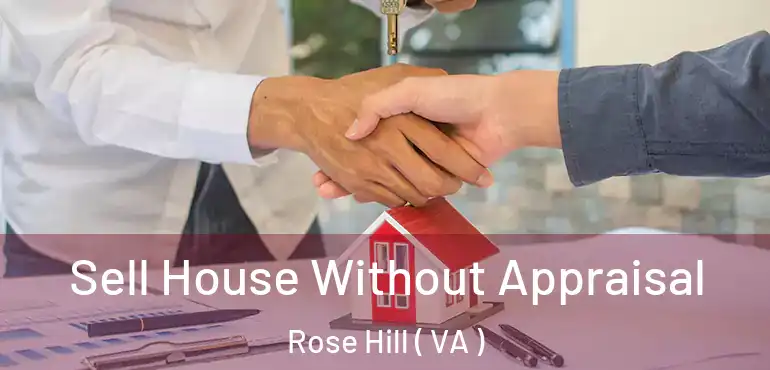  Sell House Without Appraisal Rose Hill ( VA )