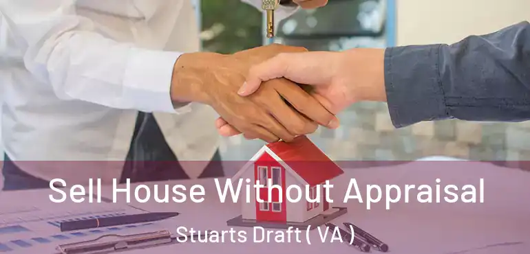  Sell House Without Appraisal Stuarts Draft ( VA )