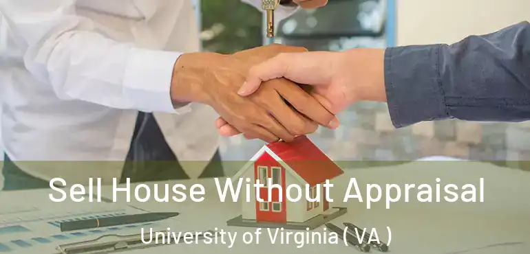  Sell House Without Appraisal University of Virginia ( VA )