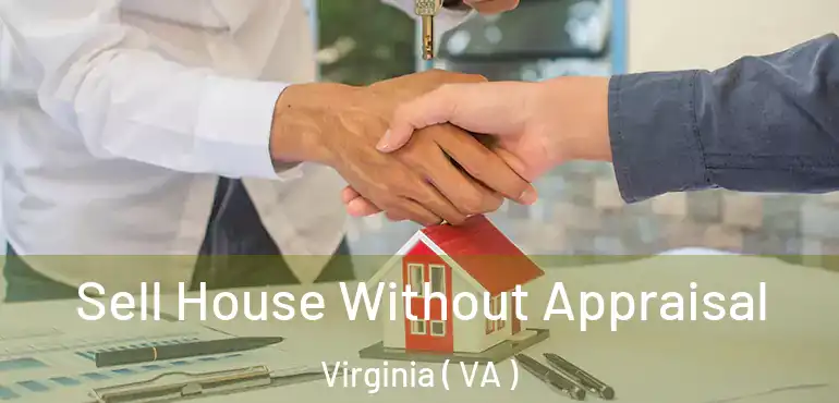  Sell House Without Appraisal Virginia ( VA )