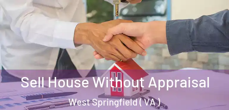  Sell House Without Appraisal West Springfield ( VA )