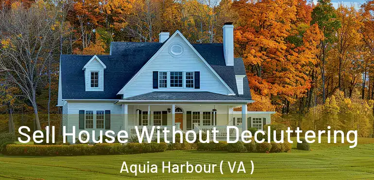  Sell House Without Decluttering Aquia Harbour ( VA )