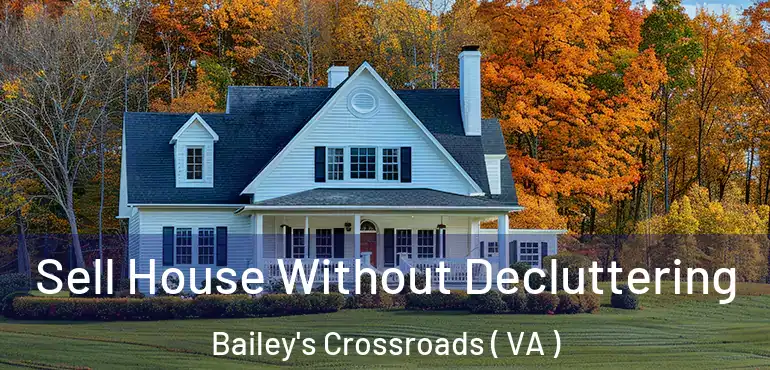  Sell House Without Decluttering Bailey's Crossroads ( VA )