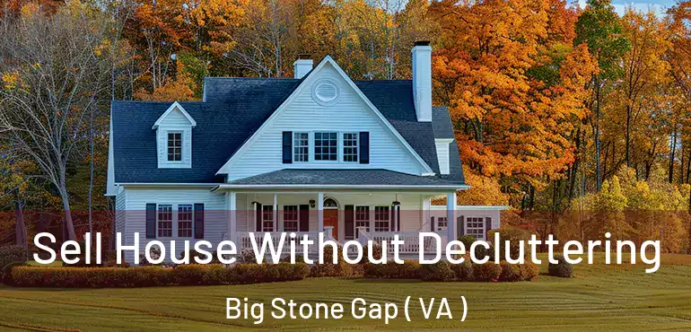  Sell House Without Decluttering Big Stone Gap ( VA )