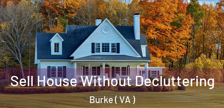  Sell House Without Decluttering Burke ( VA )