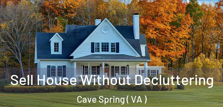  Sell House Without Decluttering Cave Spring ( VA )