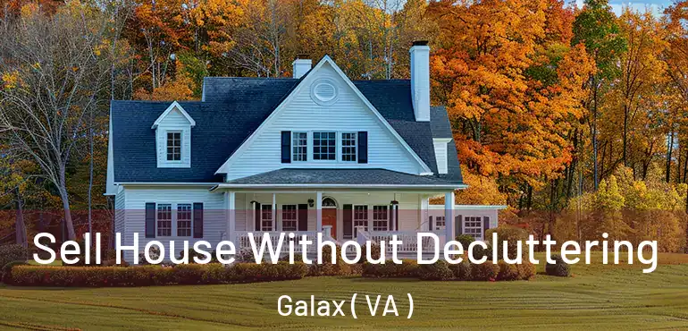  Sell House Without Decluttering Galax ( VA )