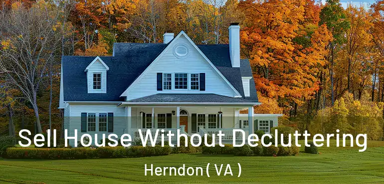  Sell House Without Decluttering Herndon ( VA )