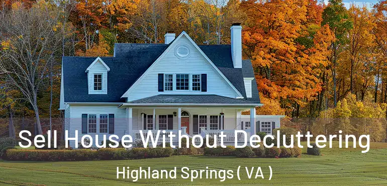  Sell House Without Decluttering Highland Springs ( VA )