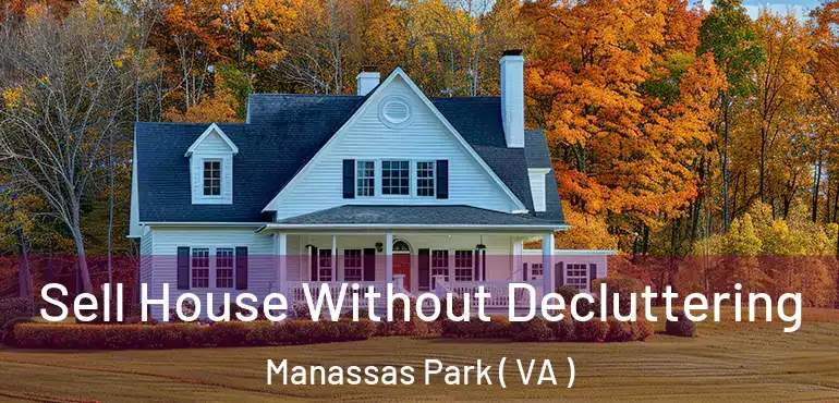  Sell House Without Decluttering Manassas Park ( VA )
