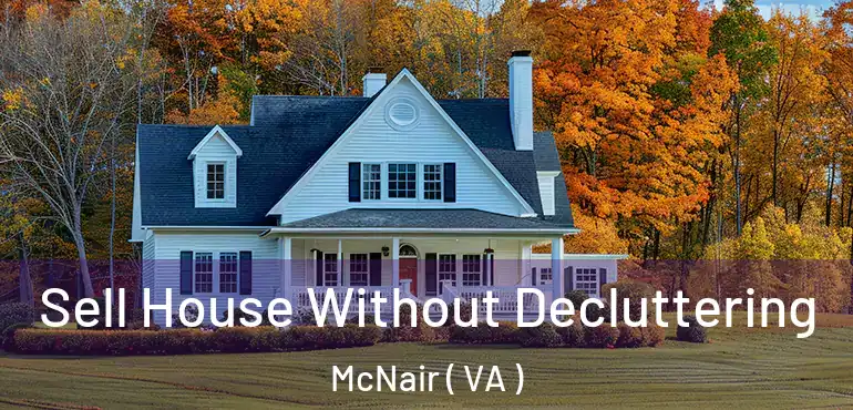 Sell House Without Decluttering McNair ( VA )