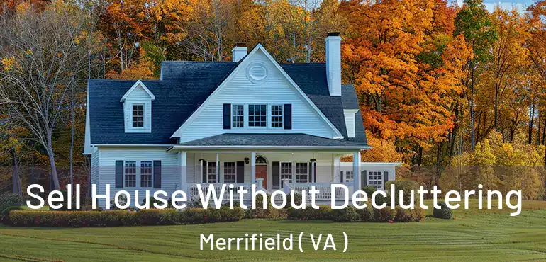  Sell House Without Decluttering Merrifield ( VA )