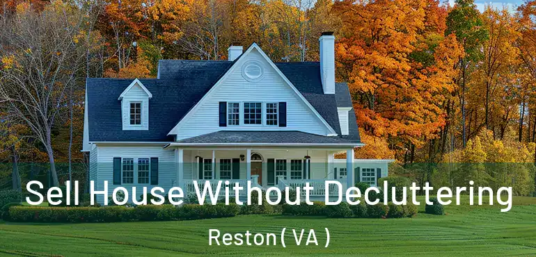  Sell House Without Decluttering Reston ( VA )