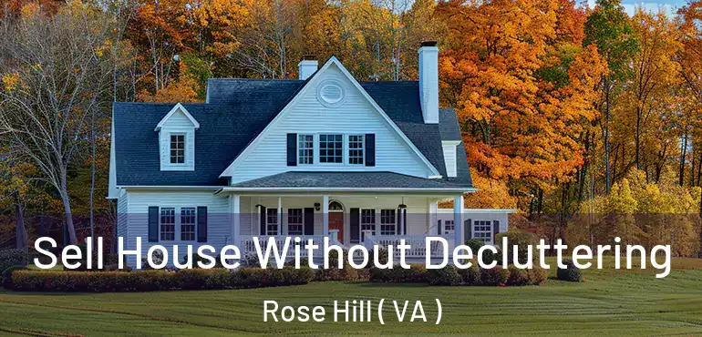  Sell House Without Decluttering Rose Hill ( VA )