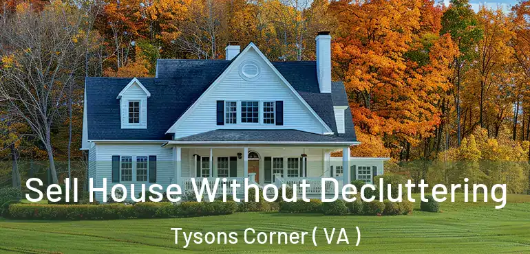  Sell House Without Decluttering Tysons Corner ( VA )