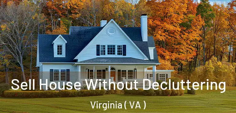  Sell House Without Decluttering Virginia ( VA )