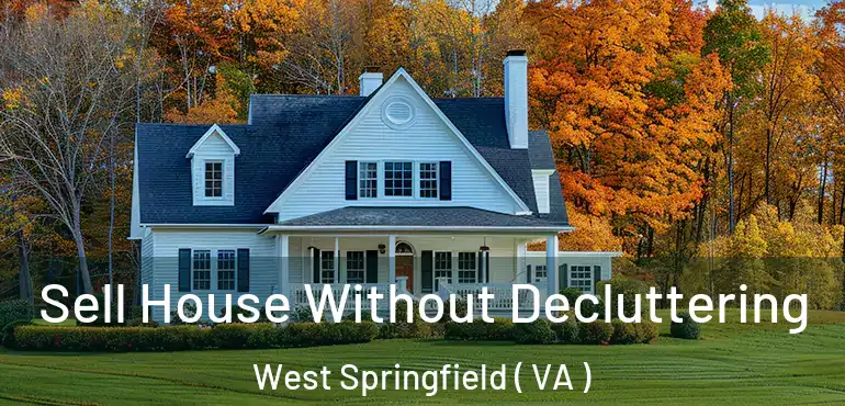  Sell House Without Decluttering West Springfield ( VA )