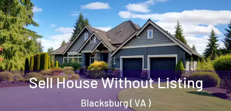  Sell House Without Listing Blacksburg ( VA )