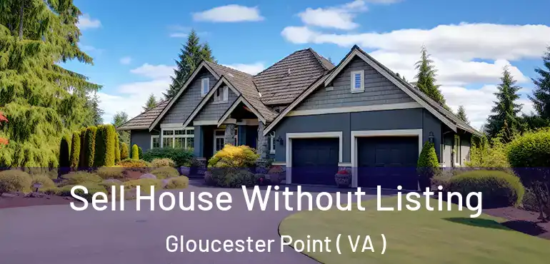  Sell House Without Listing Gloucester Point ( VA )