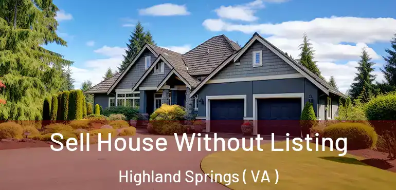  Sell House Without Listing Highland Springs ( VA )