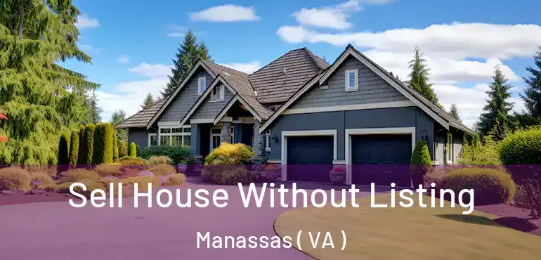  Sell House Without Listing Manassas ( VA )