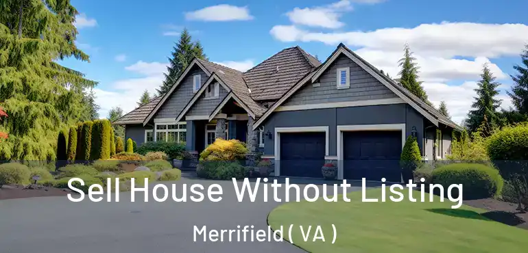  Sell House Without Listing Merrifield ( VA )