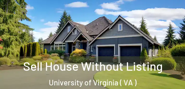  Sell House Without Listing University of Virginia ( VA )